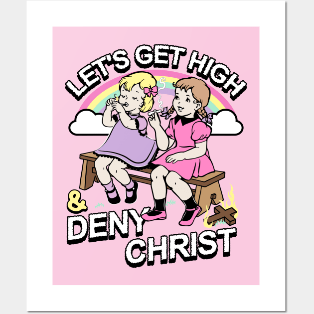 Let's Get High and Deny Christ Wall Art by awfullyadorable